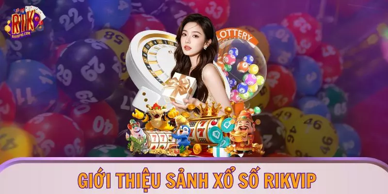 Giới thiệu sảnh xổ số RIKVIP